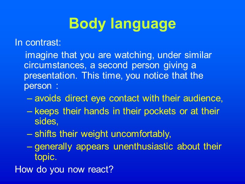 Body language In contrast:     imagine that you are watching, under